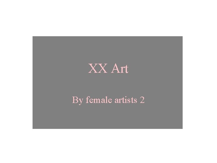 XX Art By female artists 2 