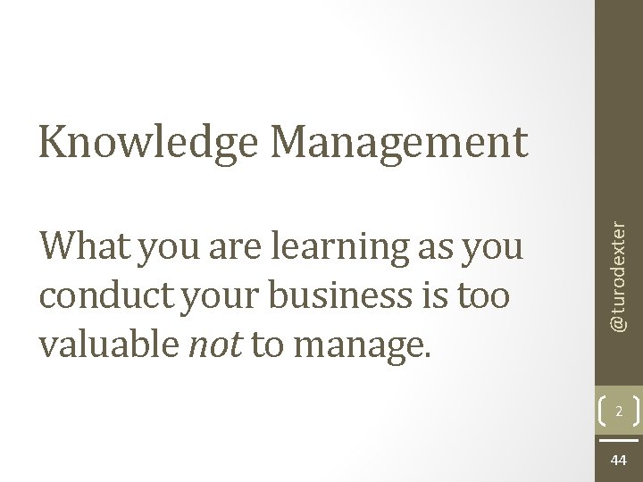 What you are learning as you conduct your business is too valuable not to