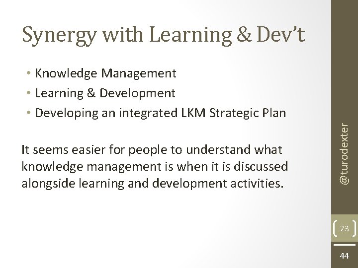 Synergy with Learning & Dev’t It seems easier for people to understand what knowledge