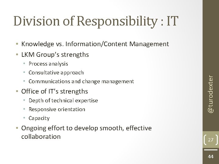 Division of Responsibility : IT • Process analysis • Consultative approach • Communications and