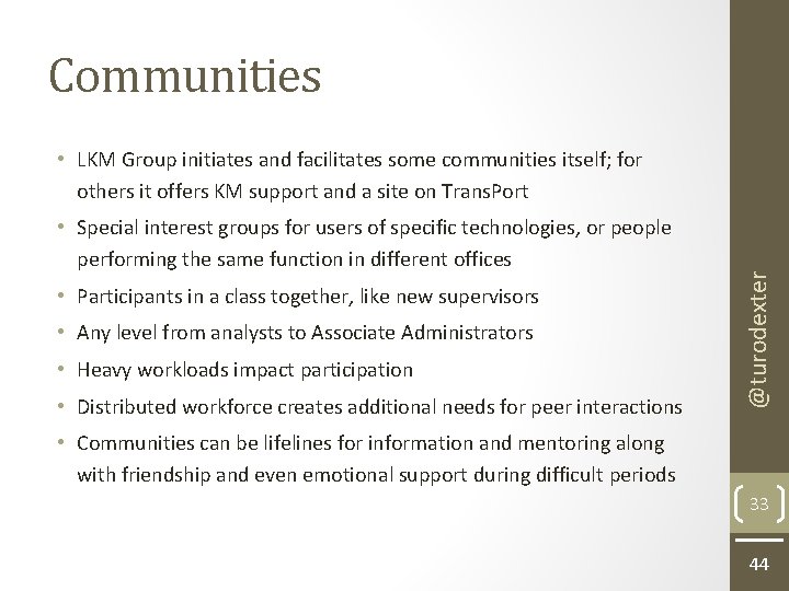 Communities • Special interest groups for users of specific technologies, or people performing the