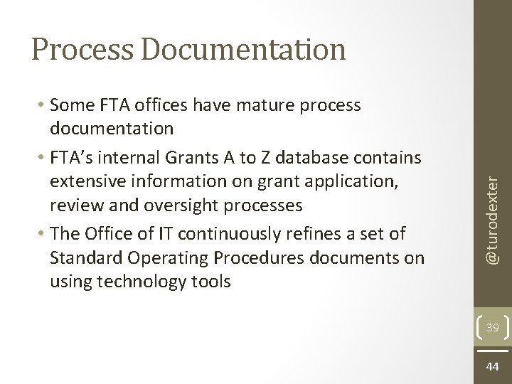  • Some FTA offices have mature process documentation • FTA’s internal Grants A