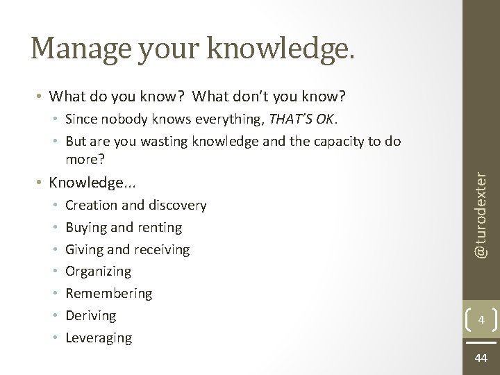 Manage your knowledge. • What do you know? What don’t you know? • Knowledge.