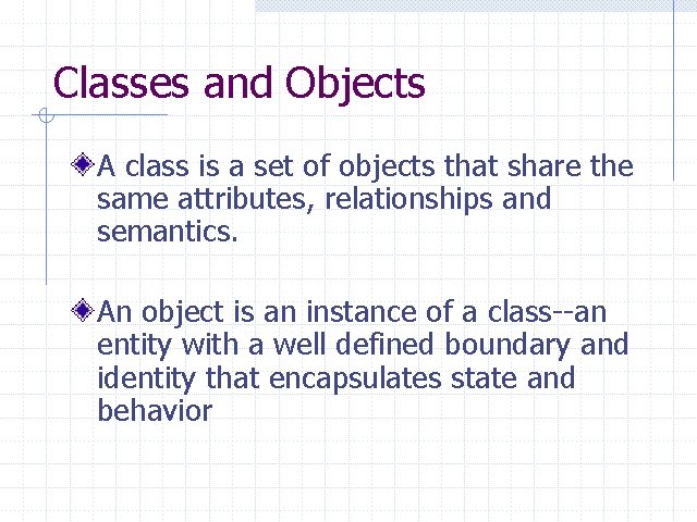 Classes and Objects A class is a set of objects that share the same