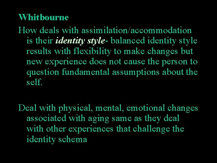 Whitbourne How deals with assimilation/accommodation is their identity style- balanced identity style results with