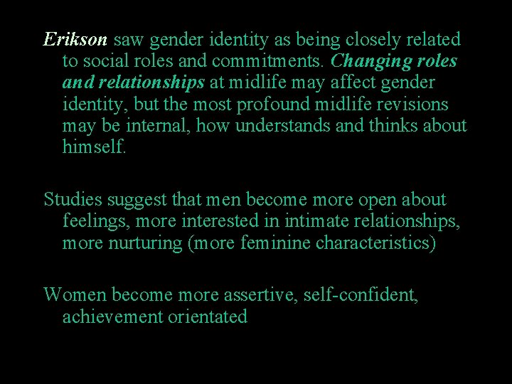 Erikson saw gender identity as being closely related to social roles and commitments. Changing