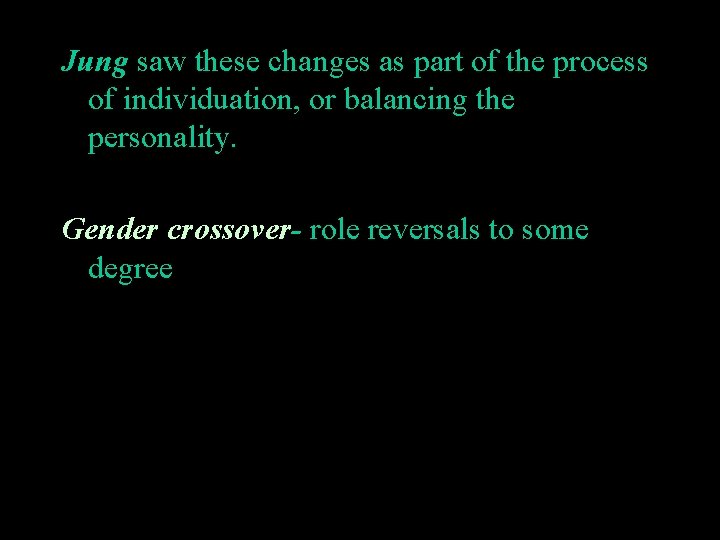 Jung saw these changes as part of the process of individuation, or balancing the