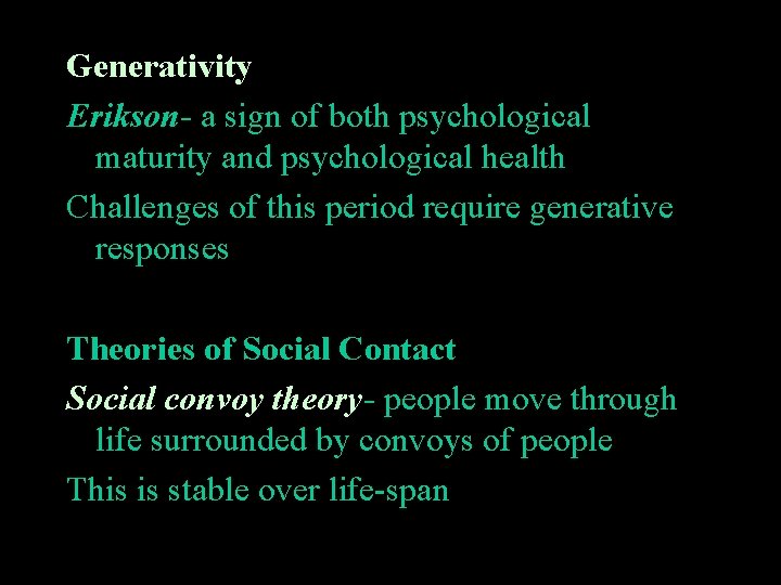 Generativity Erikson- a sign of both psychological maturity and psychological health Challenges of this