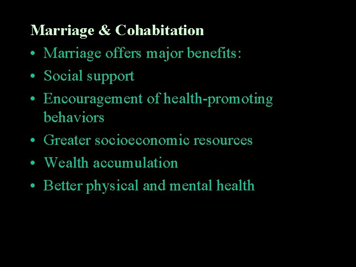 Marriage & Cohabitation • Marriage offers major benefits: • Social support • Encouragement of