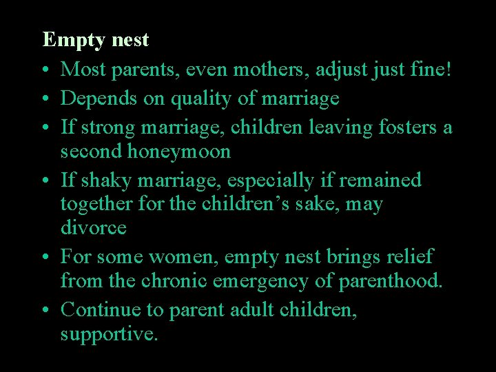 Empty nest • Most parents, even mothers, adjust fine! • Depends on quality of