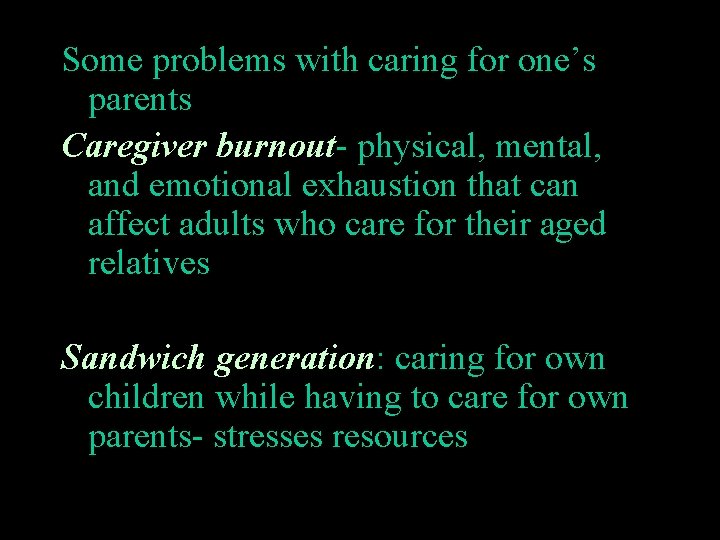 Some problems with caring for one’s parents Caregiver burnout- physical, mental, and emotional exhaustion