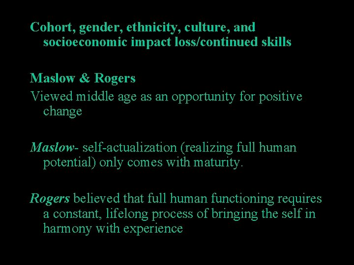 Cohort, gender, ethnicity, culture, and socioeconomic impact loss/continued skills Maslow & Rogers Viewed middle