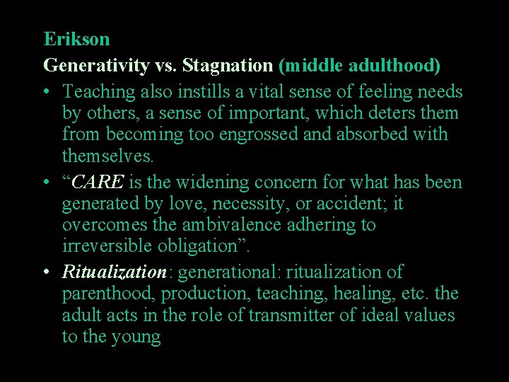 Erikson Generativity vs. Stagnation (middle adulthood) • Teaching also instills a vital sense of