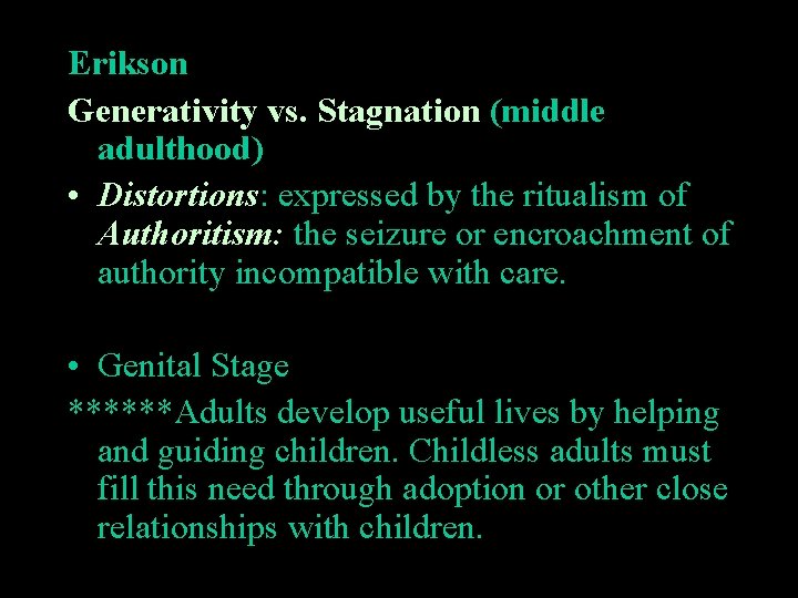 Erikson Generativity vs. Stagnation (middle adulthood) • Distortions: expressed by the ritualism of Authoritism: