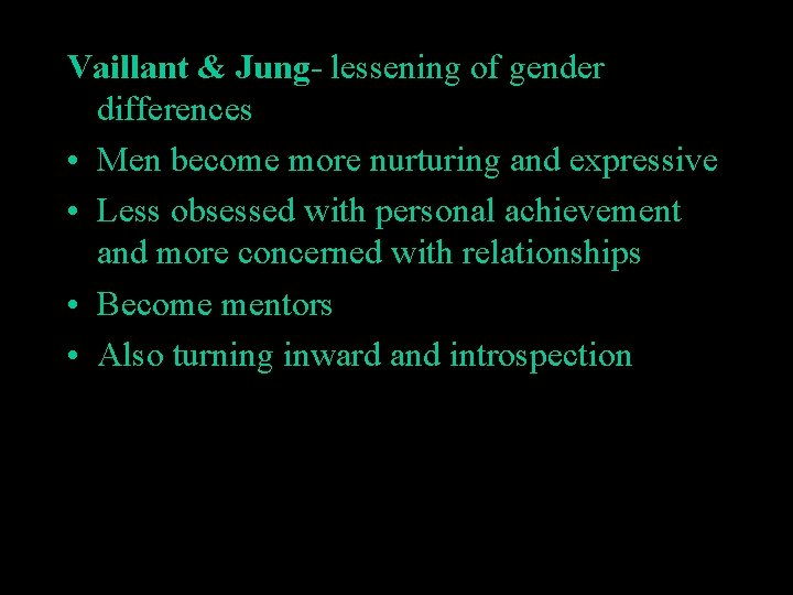 Vaillant & Jung- lessening of gender differences • Men become more nurturing and expressive