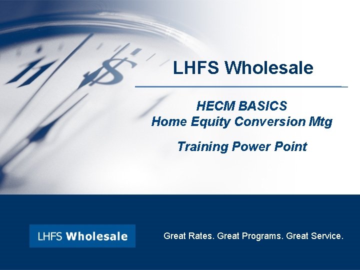 LHFS Wholesale HECM BASICS Home Equity Conversion Mtg Training Power Point Great Rates. Great