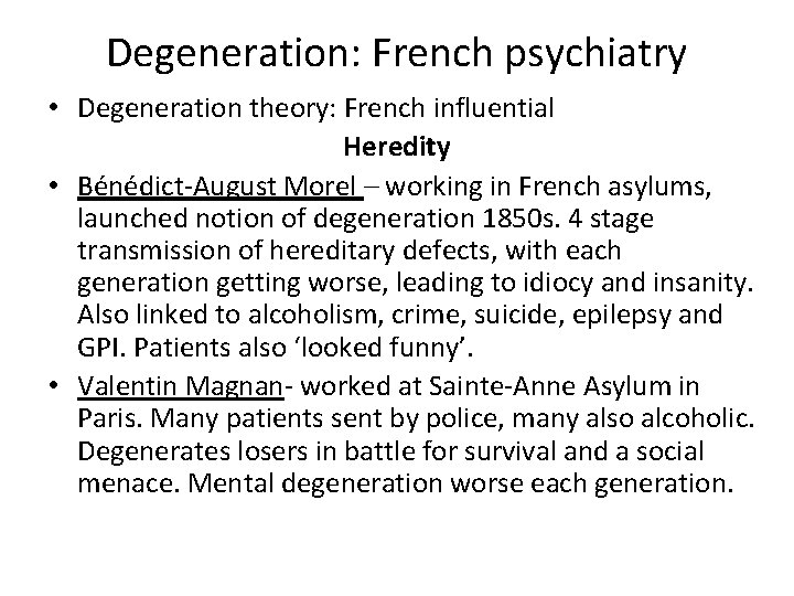 Degeneration: French psychiatry • Degeneration theory: French influential Heredity • Bénédict-August Morel – working