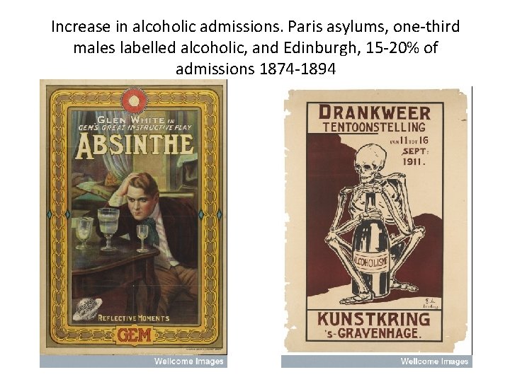 Increase in alcoholic admissions. Paris asylums, one-third males labelled alcoholic, and Edinburgh, 15 -20%