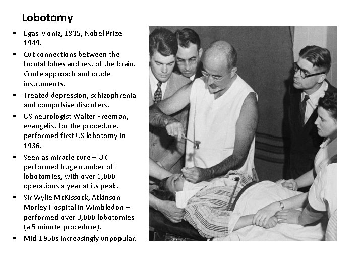 Lobotomy • Egas Moniz, 1935, Nobel Prize 1949. • Cut connections between the frontal