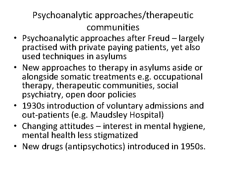 Psychoanalytic approaches/therapeutic communities • Psychoanalytic approaches after Freud – largely practised with private paying