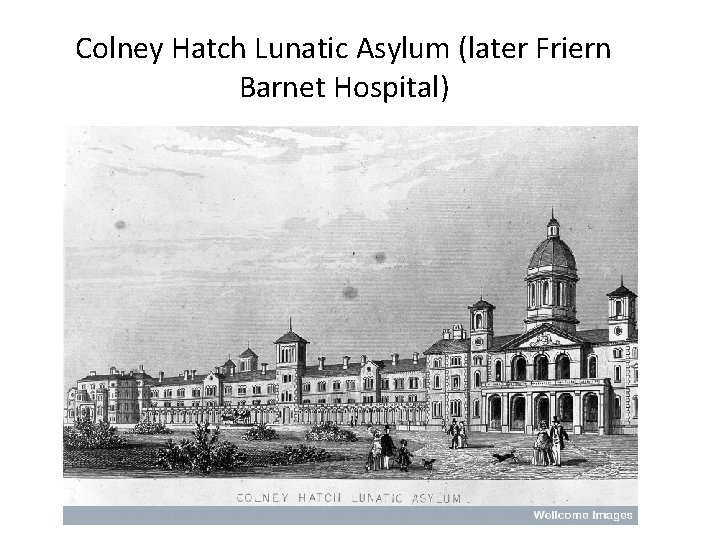 Colney Hatch Lunatic Asylum (later Friern Barnet Hospital) 