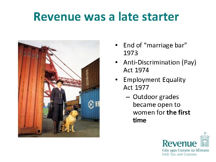 Revenue was a late starter • End of “marriage bar” 1973 • Anti-Discrimination (Pay)