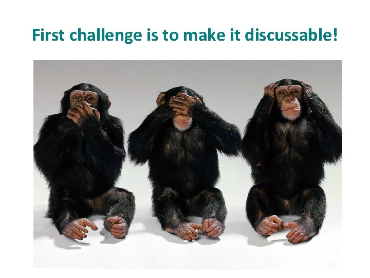 First challenge is to make it discussable! 