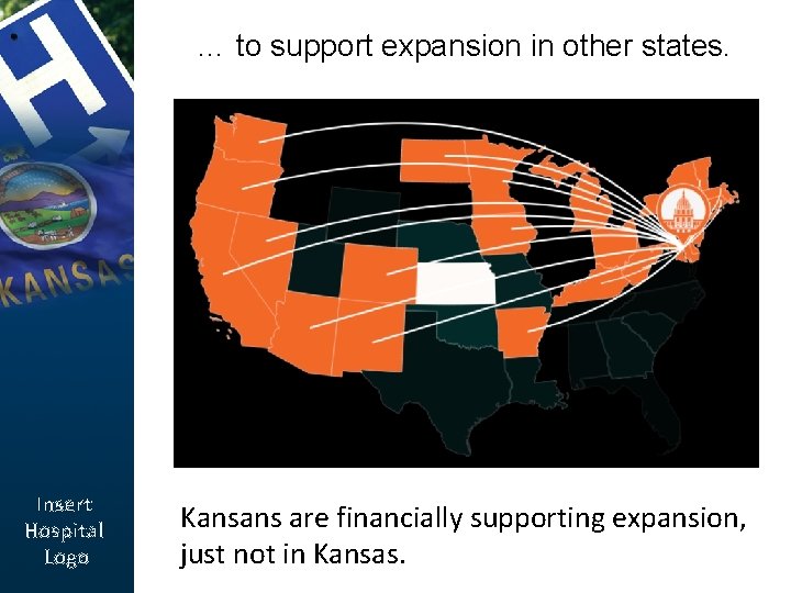 … to support expansion in other states. Insert Hospital Logo Kansans are financially supporting