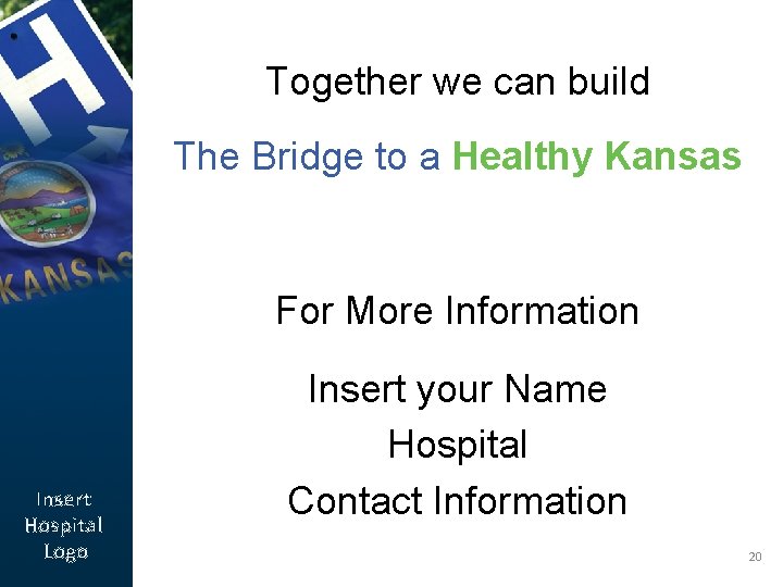 Together we can build The Bridge to a Healthy Kansas For More Information Insert