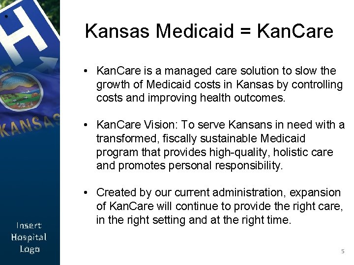 Kansas Medicaid = Kan. Care • Kan. Care is a managed care solution to