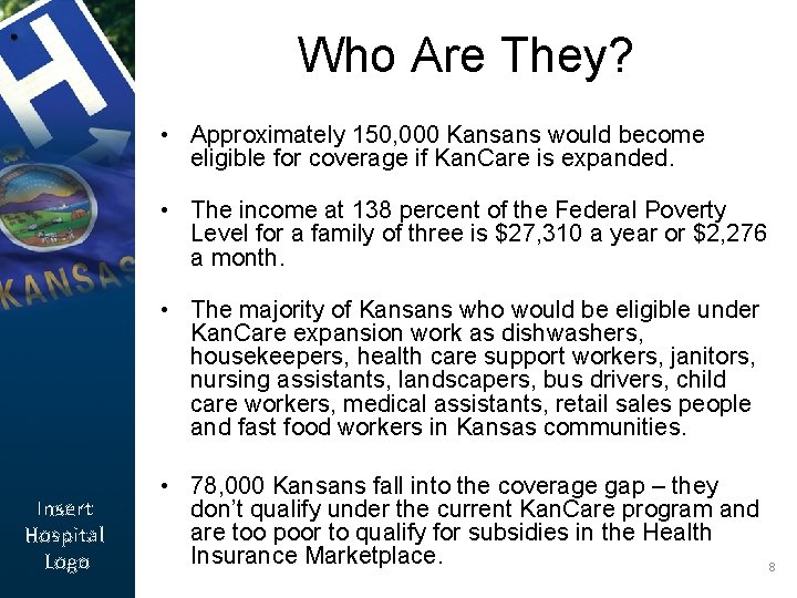 Who Are They? • Approximately 150, 000 Kansans would become eligible for coverage if