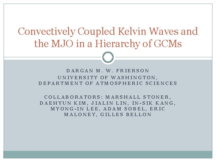 Convectively Coupled Kelvin Waves and the MJO in a Hierarchy of GCMs DARGAN M.