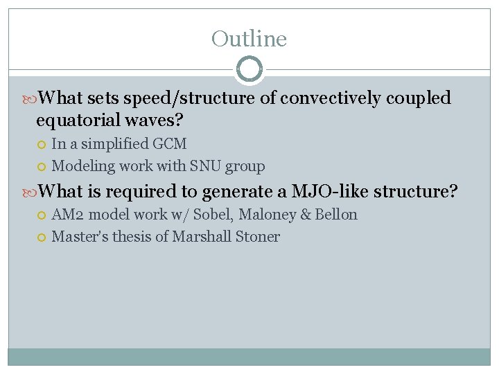 Outline What sets speed/structure of convectively coupled equatorial waves? In a simplified GCM Modeling