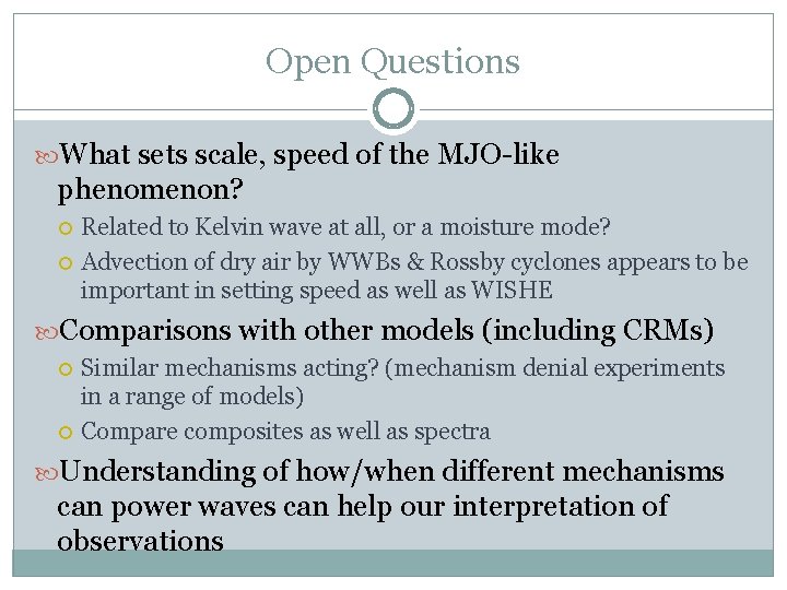 Open Questions What sets scale, speed of the MJO-like phenomenon? Related to Kelvin wave