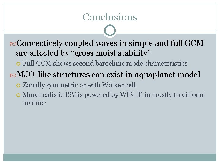 Conclusions Convectively coupled waves in simple and full GCM are affected by “gross moist