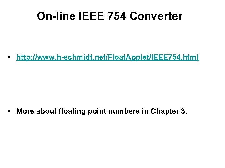 On-line IEEE 754 Converter • http: //www. h-schmidt. net/Float. Applet/IEEE 754. html • More