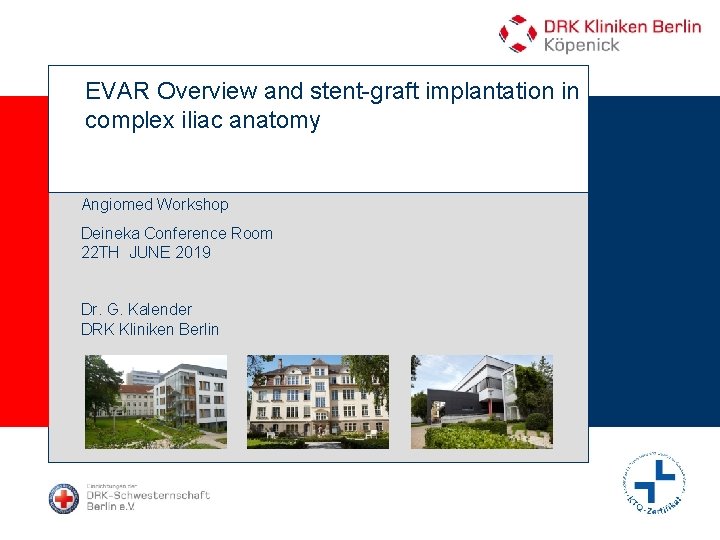 EVAR Overview and stent-graft implantation in complex iliac anatomy Angiomed Workshop Deineka Conference Room