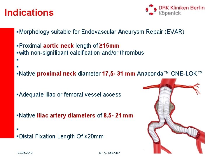 Indications §Morphology suitable for Endovascular Aneurysm Repair (EVAR) §Proximal aortic neck length of ≥