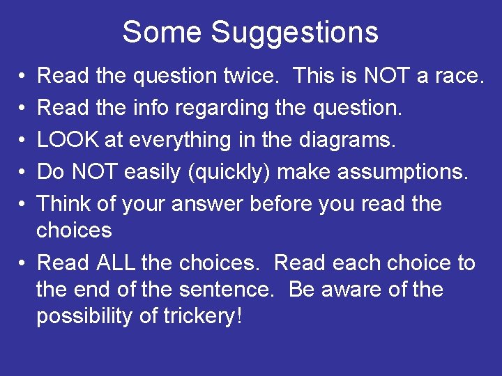 Some Suggestions • • • Read the question twice. This is NOT a race.