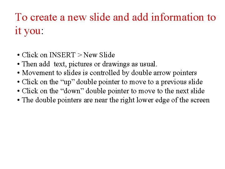 To create a new slide and add information to it you: • Click on