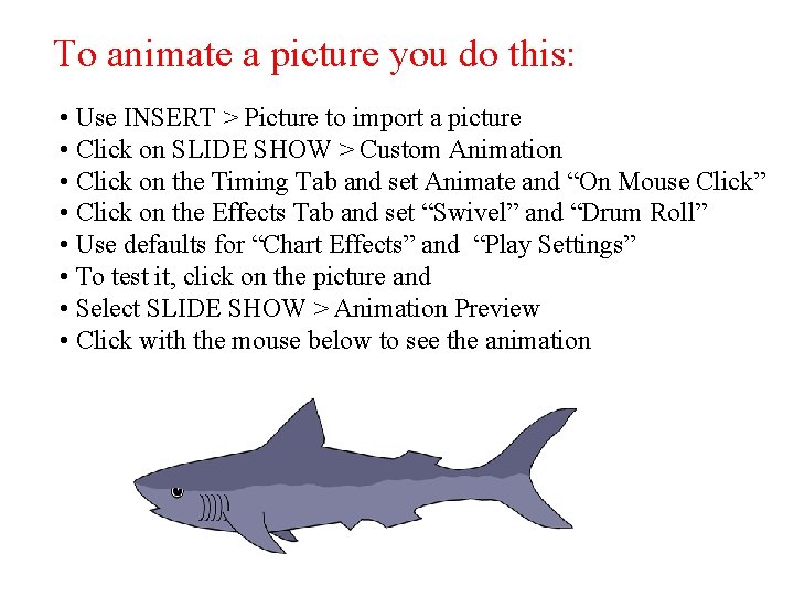 To animate a picture you do this: • Use INSERT > Picture to import