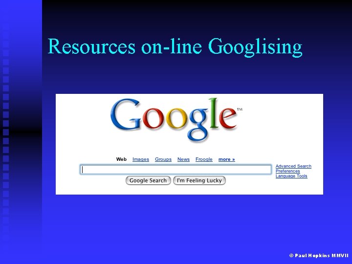 Resources on-line Googlising © Paul Hopkins MMVII 