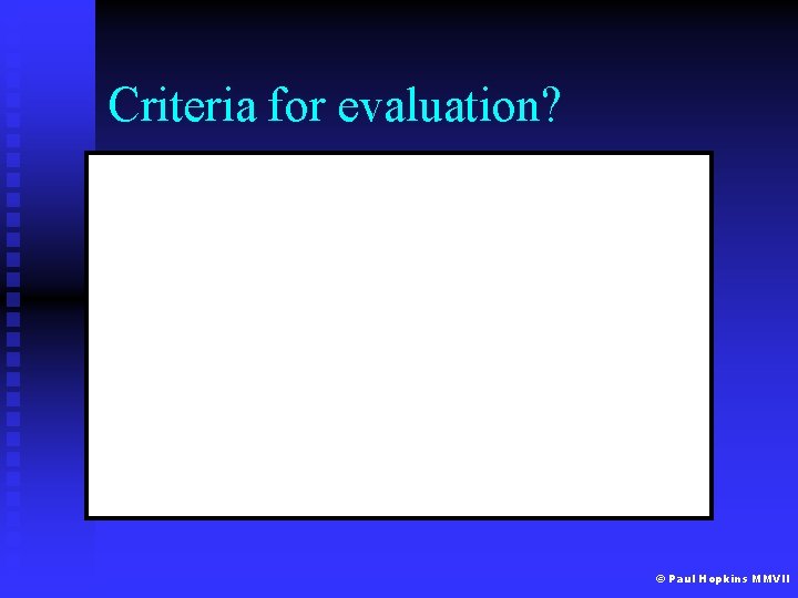 Criteria for evaluation? © Paul Hopkins MMVII 