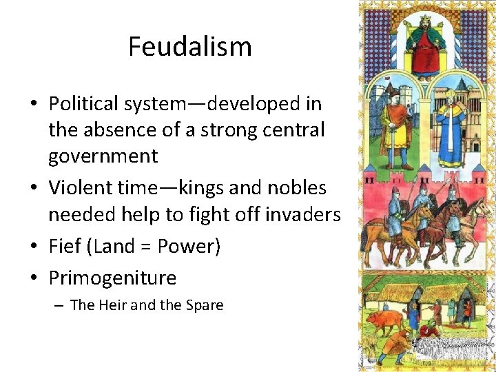 Feudalism • Political system—developed in the absence of a strong central government • Violent