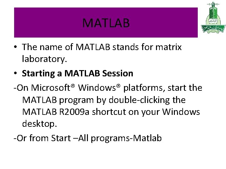 MATLAB • The name of MATLAB stands for matrix laboratory. • Starting a MATLAB