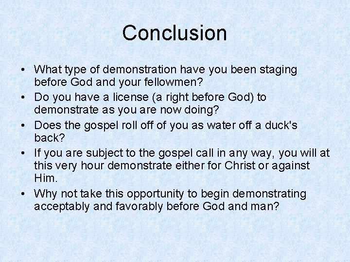 Conclusion • What type of demonstration have you been staging before God and your