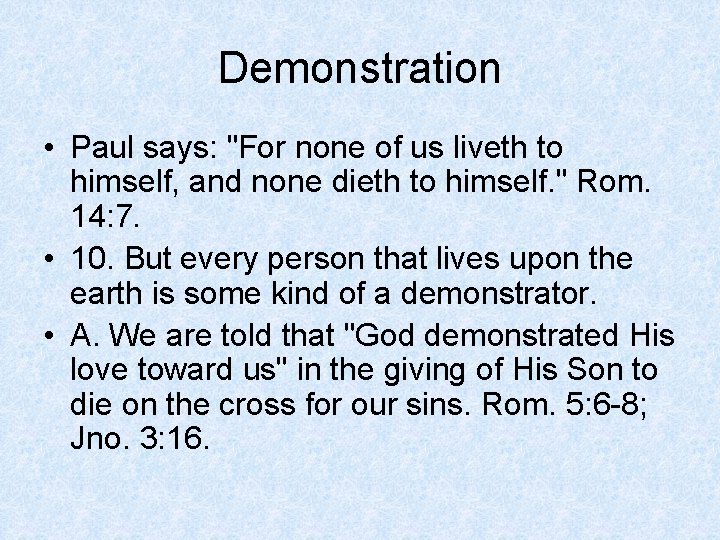 Demonstration • Paul says: "For none of us liveth to himself, and none dieth