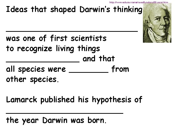 http: //www. educa. rcanaria. es/fundoro/00. corsi. htm Ideas that shaped Darwin’s thinking: ______________ was