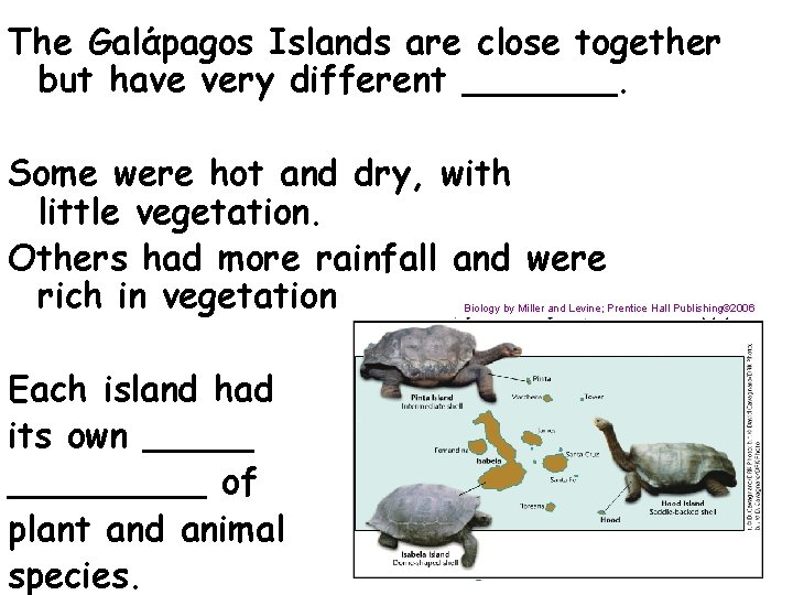 The Galάpagos Islands are close together but have very different _______. Some were hot