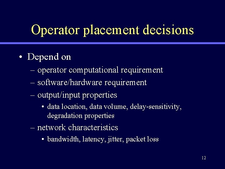 Operator placement decisions • Depend on – operator computational requirement – software/hardware requirement –